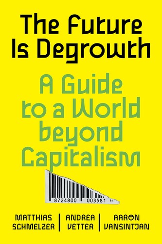 Andrea Vetter, Aaron Vansintjan, Matthias Schmelzer: The Future is Degrowth (Paperback, 2022, Verso)