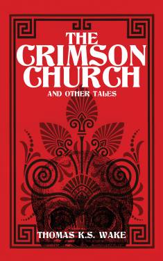 Thomas K.S. Wake: The Crimson Church and Other Tales (Hardcover, 2024, Dark Murmurs Press)