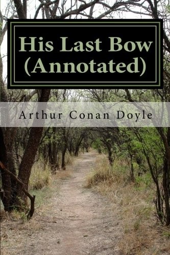 Arthur Conan Doyle: His Last Bow (Paperback, 2016, CreateSpace Independent Publishing Platform)