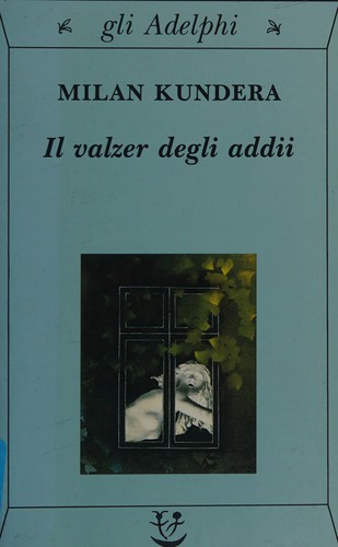 Milan Kundera: Il valzer degli addii (Italian language, 2001, Adelphi)