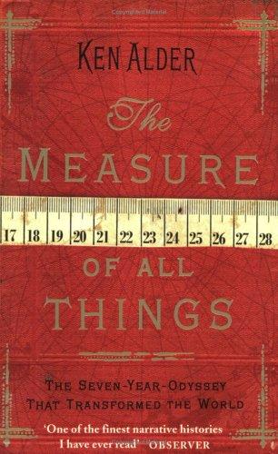 Ken Alder: The Measure of All Things (Paperback, 2004, Abacus)