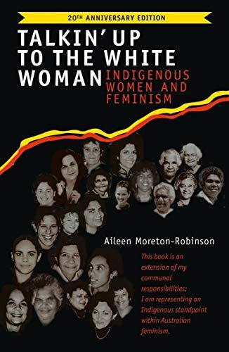 Aileen Moreton-Robinson: Talkin' up to the white woman : indigenous women and feminism (2020)