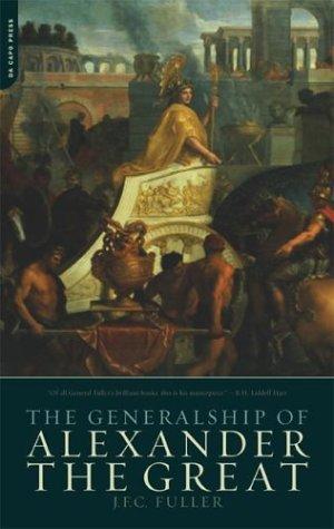 J. F. C. Fuller: The Generalship of Alexander the Great (Paperback, 2004, Da Capo Press)