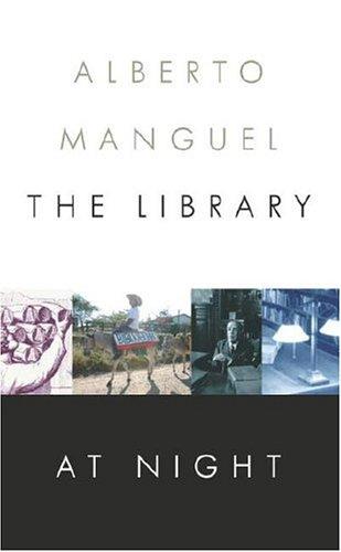 Alberto Manguel: The Library at Night (2006, Alfred A. Knopf)