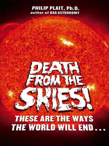 Philip C. Plait: Death from the Skies! (EBook, 2008, Penguin Group USA, Inc.)