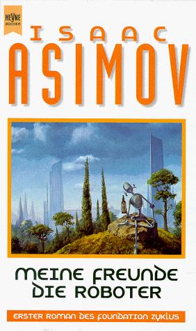 Isaac Asimov: Meine Freunde, die Roboter. (Hardcover, German language, 1997, Heyne)