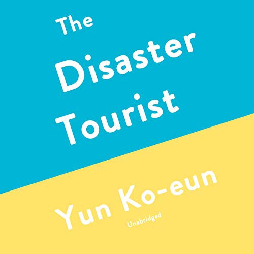 Natalie Naudus, Yun Ko-eun, Lizzie Buehler: The Disaster Tourist (AudiobookFormat, 2020, Blackstone Pub)