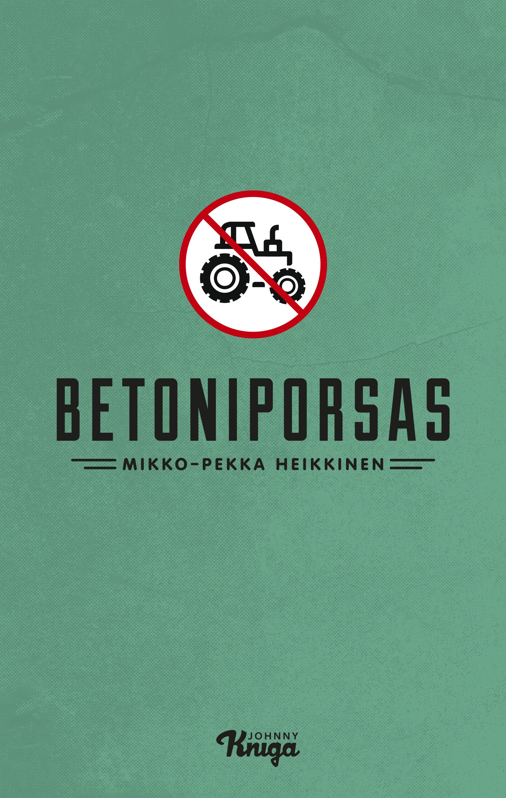 Mikko-Pekka Heikkinen: Betoniporsas (Hardcover, Finnish language, 2018, Johnny Kniga)