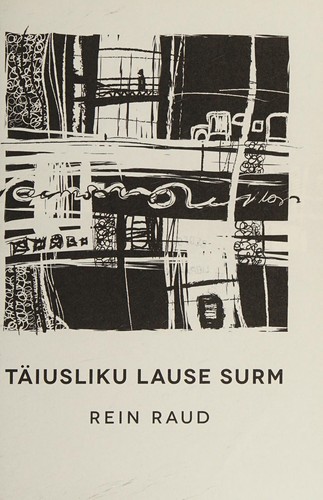 Rein Raud: Täiusliku lause surm (Estonian language, 2015, Mustvalge Kirjastus)