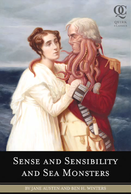 Jane Austen, Ben H. Winters: Sense and Sensibility and Sea Monsters (2009, Quirk Books, Distributed in North America by Chronicle Books)