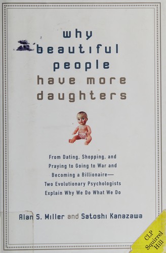 Alan S. Miller, Satoshi Kanazawa: Why beautiful people have more daughters (2007, Penguin Group)