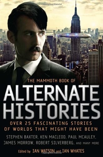 Watson, Ian: The mammoth book of alternate histories (2010, Robinson, Running Press)