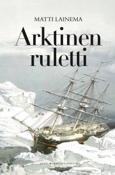 Matti Lainema: Arktinen ruletti (Hardcover, Finnish language, 2021, John Nurmisen säätiö)