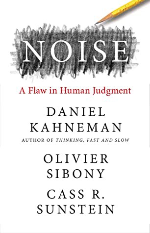 Daniel Kahneman, Cass R. Sunstein, Olivier Sibony: Noise: A Flaw in Human Judgment (Hardcover, 2021, Little, Brown Spark)