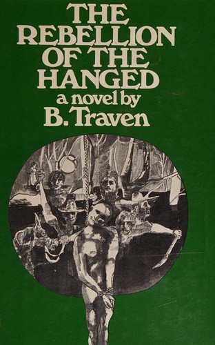 B. Traven: The rebellion of the hanged (1972, Hill and Wang)