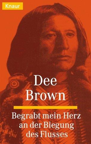 Dee Alexander Brown: Begrabt mein Herz an der Biegung des Flusses. (Paperback, German language, 1999, Droemersche Verlagsanstalt Th. Knaur Nachf., GmbH & Co.)