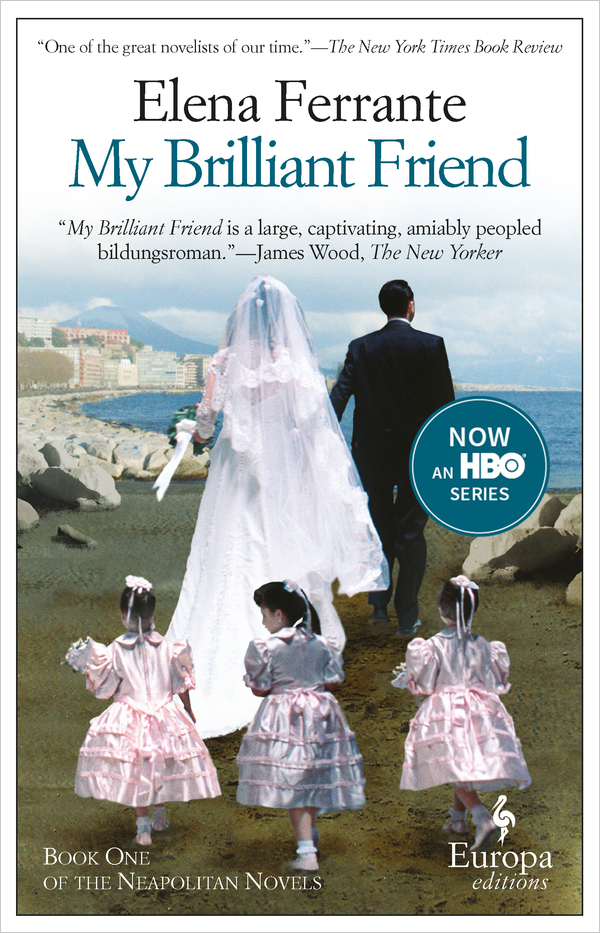 Elena Ferrante: My Brilliant Friend (2012, Europa Editions)