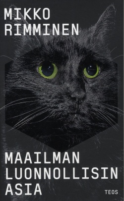 MIKKO RIMMINEN: Maailman luonnollisin asia (Hardcover, Finnish language, 2018, Kustannusosakeyhtiö Teos)