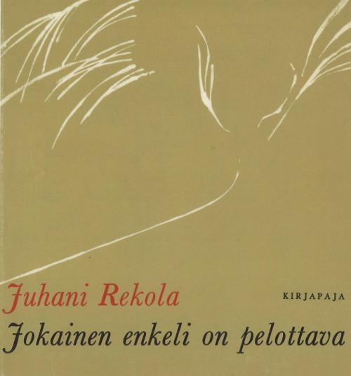 Juhani Rekola: Jokainen enkeli on pelottava (Hardcover, Finnish language, 1970, Kirjapaja)