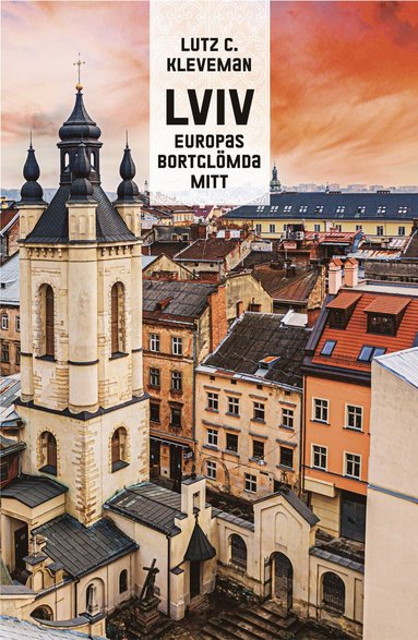 Lutz Kleveman: Lviv: Europas bortglömda mitt (Svenska language, Stolpe)