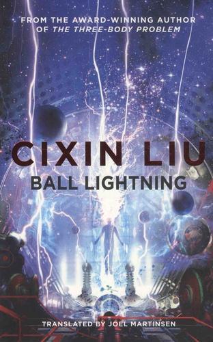 Liu Cixin: Ball Lightning (2018, Head of Zeus)