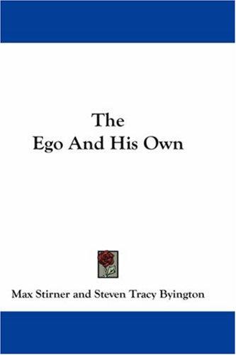 Max Stirner: The Ego And His Own (2007, Kessinger Publishing, LLC)