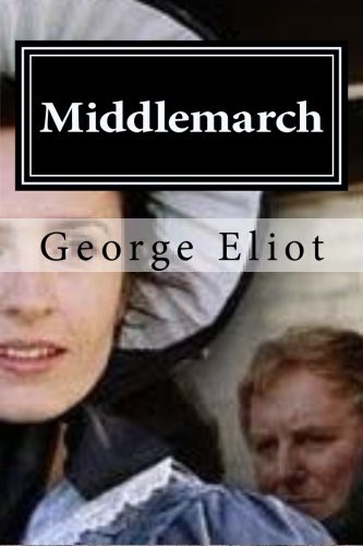 George Eliot: Middlemarch (Paperback, 2015, Createspace Independent Publishing Platform, CreateSpace Independent Publishing Platform)