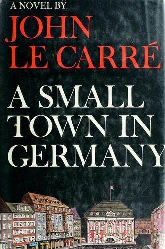 John le Carré: A small town in Germany (1968, Coward-McCann)