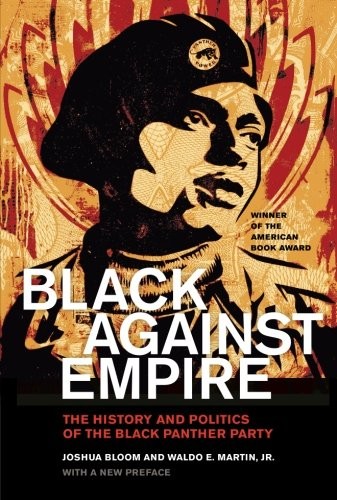 Joshua Bloom: Black against Empire (2016, University of California Press)