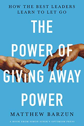 Matthew Barzun: The Power of Giving Away Power (Hardcover, 2021, Optimism Press)