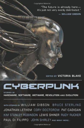 William Gibson, Kim Stanley Robinson, Cory Doctorow, Greg Bear, Bruce Sterling, Pat Cadigan, Jonathan Lethem, Cat Rambo, Benjamin Parzybok, Mark Teppo: Cyberpunk (2013)