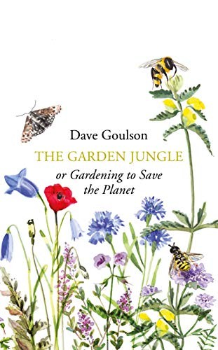 Dave Goulson: The Garden Jungle (Hardcover, 2019, Jonathan Cape)