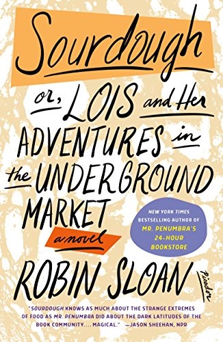 Robin Sloan: Sourdough : or, Lois and Her Adventures in the Underground Market (2018, Picador)