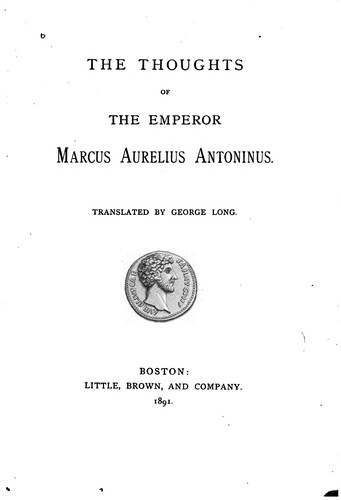 Marcus Aurelius: The Thoughts of the Emperor Marcus Aurelius Antoninus (1891, Little, Brown)