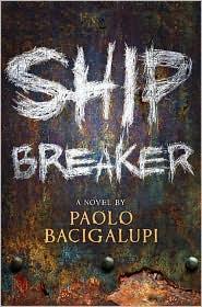 Paolo Bacigalupi: Ship breaker (2010, Little, Brown)