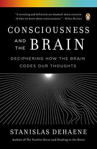 Stanislas Dehaene: Consciousness and the Brain : Deciphering How the Brain Codes Our Thoughts (2014)