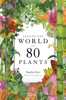 Jonathan Drori, Lucille Clerc: Around the World in 80 Plants (2020, King Publishing, Laurence)