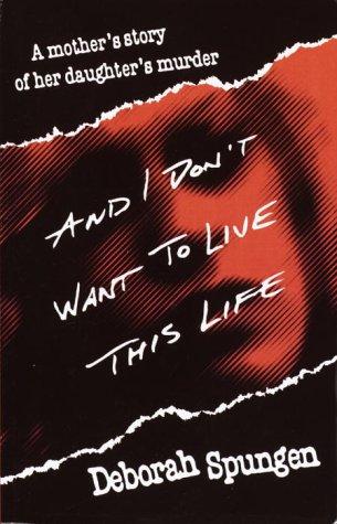 Deborah Spungen: And I don't want to live this life (1996, Ballantine Books)