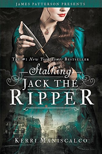 James Patterson, Kerri Maniscalco: Stalking Jack the Ripper (Paperback, 2017, jimmy patterson)