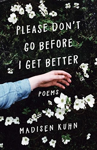 Madisen Kuhn: Please Don't Go Before I Get Better (Paperback, 2018, Gallery Books)