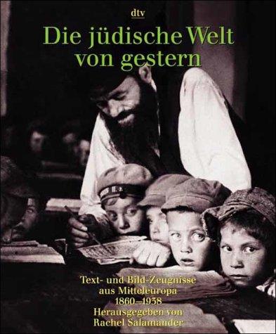 Schalom Ben-Chorin, Marcel Reich-Ranicki, Joachim Riedl, Rachel Salamander: Die jüdische Welt von gestern 1860-1938. Text- und Bild- Zeugnisse aus Mitteleuropa. (Paperback, German language, Dtv)