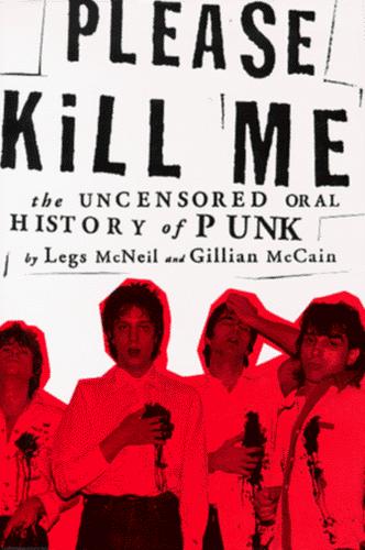 Legs McNeil, Gillian McCain: Please kill me (1996, Grove Press)
