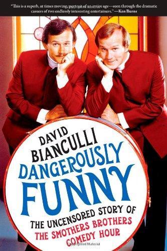 David Bianculli: Dangerously Funny: The Uncensored Story of The Smothers Brothers Comedy Hour (2009)