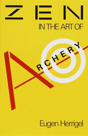 Eugen Herrigel: Zen in the art of archery (1989, Vintage Books)