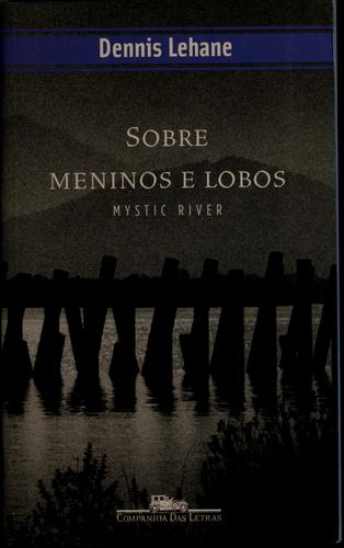 Dennis Lehane: Sobre Meninos e Lobos (Paperback, Portuguese language, 2002, Companhia das Letras)