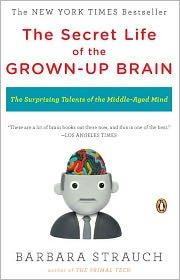 Barbara Strauch: The Secret Life of the Grown-up Brain (2011, Penguin)