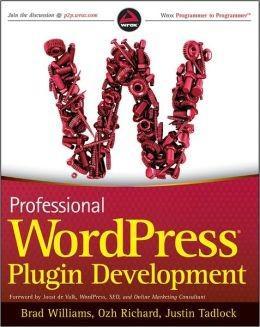 Justin Tadlock, Brad Williams, Ozh Richard: Professional WordPress Plugin Development (2011)