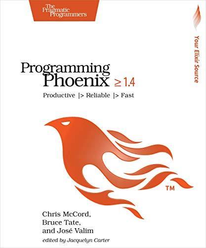 Chris mccord, Bruce Tate, Jose Valim: Programming Phoenix 1.4 (2019, The Pragmatic Programmer, LLC)