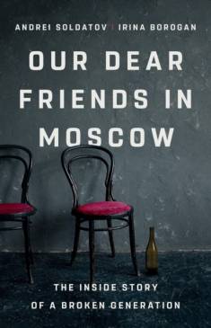 Andrei Soldatov, Irina Borogan: Our Dear Friends in Moscow (Hardcover, 2025, PublicAffairs, U.S)
