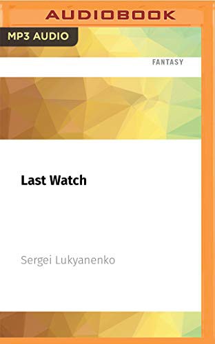 Paul Michael, Sergey Lukyanenko: Last Watch (AudiobookFormat, 2021, Audible Studios on Brilliance Audio)